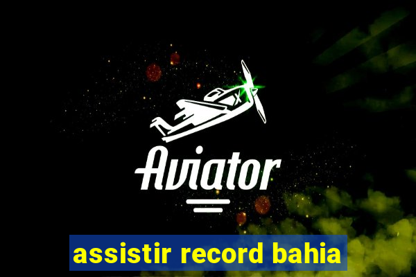 assistir record bahia